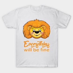 "Everything will be fine" calligraphy text, positive quotes, Kindness,Teddy Lion smiling illustration, funny animal modern cute design, hand drawn cartoon T-Shirt